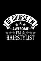 Of Course I'm Awesome I'm A Hairstylist: Lined Journal, 120 Pages, 6x9 Sizes, Funny Hairstylist Notebook Gift For Hairstylists 1676881085 Book Cover