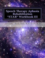 Speech Therapy Aphasia Rehabilitation Star Workbook III: Expressive Language: 3 1499296851 Book Cover