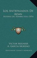 Los Antepasados De Adan: Historia Del Hombre Fosil (1876) 1120471400 Book Cover