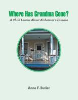 Where Has Grandma Gone? : A Child Learns about Alzheimer's Disease 1796027804 Book Cover