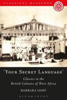 'Your Secret Language': Classics in the British Colonies of West Africa 1472584090 Book Cover