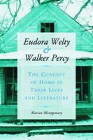 Eudora Welty and Walker Percy: The Concept of Home in Their Lives and Literature 0786416637 Book Cover
