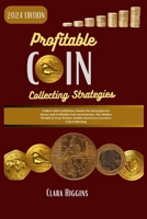 Profitable Coin Collecting Strategies: Collect with Confidence,Master the Strategies for Smart and Profitable Coin Investments. The Hidden Wealth in Your Pocket. B0CS969527 Book Cover
