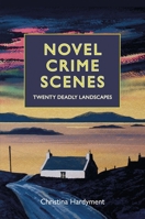 Novel Crime Scenes: Twenty Deadly Fictional Landscapes 185124641X Book Cover