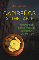 Caribe�os at the Table: How Migration, Health, and Race Intersect in New York City 1469664569 Book Cover