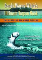 Randy Wayne White's Ultimate Tarpon Book: The Birth of Big Game Fishing 0813044340 Book Cover