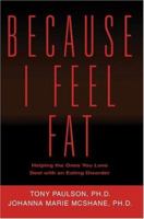 Because I Feel Fat: Helping the Ones You Love Deal with an Eating Disorder 0595320619 Book Cover