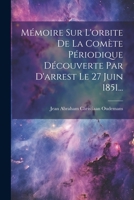 Mémoire Sur L'orbite De La Comète Périodique Découverte Par D'arrest Le 27 Juin 1851... 1022283693 Book Cover