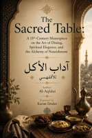 The Sacred Table: A 15th-Century Masterpiece on the Art of Dining, Spiritual Elegance, and the Alchemy of Nourishment B0H7T4NDX5 Book Cover