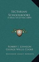 Sectarian Schoolbooks: A Series Of Letters 1164887351 Book Cover