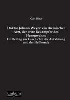 Doktor Johann Weyer: Ein Rheinischer Arzt, Der Erste Bekampfer Des Hexenwahns 384574149X Book Cover