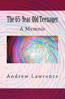 The 65-Year-Old Teenager: A Memoir 1493668463 Book Cover