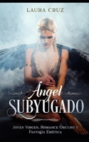 Ángel Subyugado: Joven Virgen, Romance Oscuro y Fantasía Erótica (Spanish Edition) B08732VTMF Book Cover