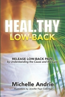 Heal.thy Low-Back: Release Low-Back Pain by Understanding the Cause and the Cure 1958848530 Book Cover