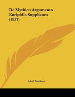 De Mythico Argumento Euripidis Supplicum 1104115409 Book Cover