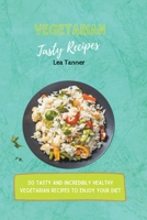 Vegetarian Tasty Recipes: 50 Tasty and Incredibly Healthy Vegetarian Recipes to Enjoy Your Diet B09CC74NWP Book Cover