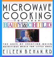 Microwave Cooking for Your Baby & Child: The A B C's of Creating Quick, Nutritious Meals for Little Ones 0394584198 Book Cover