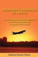 Migracion Y Dictadura En Escena: Un Acercamiento Interdisciplinario a la Obra del Dramaturgo Uruguayo Dino Armas 1548903086 Book Cover