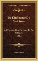 De L'Influence Du Stoicisme: A L'Epoque Des Flaviens Et Des Antonins (1852) 114874388X Book Cover