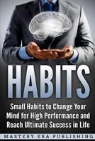Habits: Small Habits to Change Your Mind for High Performance and Reach Ultimate Success in Life 1987426347 Book Cover