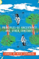 Principles of Uncertainty and Other Constants: Stories by Mitch Levenberg 059537834X Book Cover