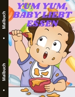 Yum yum, Baby liebt Essen: Niedliches Lebensmittel Malbuch für Kleinkinder Leckeres Essen 1803837810 Book Cover