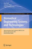 Biomedical Engineering Systems and Technologies: Third International Joint Conference, BIOSTEC 2010, Valencia, Spain, January 20-23, 2010, Revised Selected Papers 3642184715 Book Cover