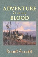 Adventure is in My Blood (Annabel Adventure Series/Russell Annabel, Vol 3) 1571570659 Book Cover