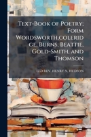 Text-Book of Poetry; Form Wordsworth,coleridge, Burns, Beattie, Gold-Smith, and Thomson. 114414213X Book Cover
