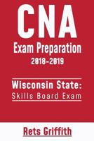 CNA Exam Preparation 2018-2019: Wisconsin State Skills Board Exam: CNA State Boards Exam Study guide 1725696177 Book Cover