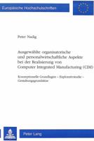Ausgewaehlte Organisatorische Und Personalwirtschaftliche Aspekte Bei Der Realisierung Von Computer Integrated Manufacturing (CIM): Konzeptionelle Gru 3906752003 Book Cover