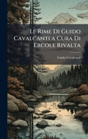 Le Rime Di Guido Cavalcanti a Cura Di Ercole Rivalta (Italian Edition) 1023918390 Book Cover
