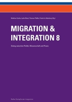 Migration & Integration 8: Dialog zwischen Politik, Wissenschaft und Praxis 3903150568 Book Cover