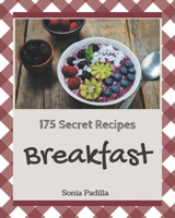 175 Secret Breakfast Recipes: A Breakfast Cookbook You Will Need B08QC3SMHR Book Cover