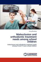 Malocclusion and orthodontic treatment needs among school children: malocclusion and orthodontic treatment needs among 16 and 17 years school children 3659126535 Book Cover