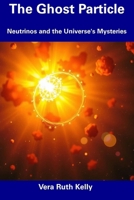 The Ghost Particle: Neutrinos and the Universe's Mysteries B0DT6Q7KP1 Book Cover