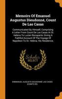 Memoirs of Emanuel Augustus Dieudonné Count de Las Casas, Communicated by Himself 0353486027 Book Cover