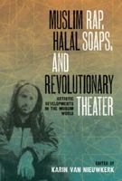 Muslim Rap, Halal Soaps, and Revolutionary Theater: Artistic Developments in the Muslim World 0292747683 Book Cover