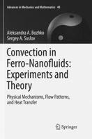 Convection in Ferro-Nanofluids: Experiments and Theory: Physical Mechanisms, Flow Patterns, and Heat Transfer 3030068498 Book Cover