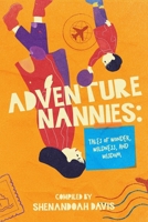 Adventure Nannies: Tales of Wonder, Wildness, and Wisdom 1990830900 Book Cover