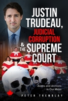Justin Trudeau, Judicial Corruption and the Supreme Court of Canada: Aliens and Archons in Our Midst 1927538491 Book Cover