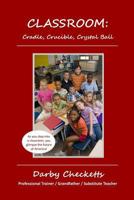 Classroom: Cradle, Crucible, Crystal Ball 148492259X Book Cover