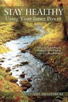 Stay Healthy Using Your Inner Power 1467973823 Book Cover