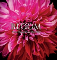Bloom: Flower Photography by Chris Miller B0BCS8Y61Y Book Cover