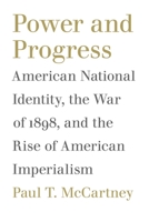 Power And Progress: American National Identity, the War of 1898, And the Rise of American Imperialism 0807131148 Book Cover