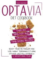 Optavia Diet Cookbook: Over 100 Healthy and Delicious Time-Saving Recipes. Boost Your Metabolism and Lose Weight Permanently Using Optavia Lifestyle Approach + 28-Day Meal Plan 1801151741 Book Cover
