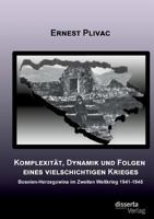 Komplexität, Dynamik und Folgen eines vielschichtigen Krieges: Bosnien-Herzegowina im Zweiten Weltkrieg 1941-1945 3959350422 Book Cover