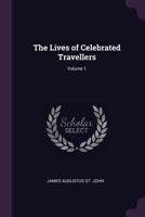 The Lives of Celebrated Travellers; Volume 1 134125853X Book Cover