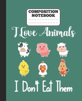 Composition Notebook - I Love Animals i don't eat them: Funny vegetarian gift wide ruled notebook for animals lovers and vegetarians for school college notes 1677339950 Book Cover