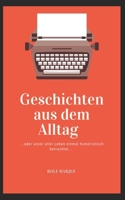 Geschichten aus dem Alltag: ...oder unser aller Leben einmal humoristisch betrachtet... B098GSRTG2 Book Cover